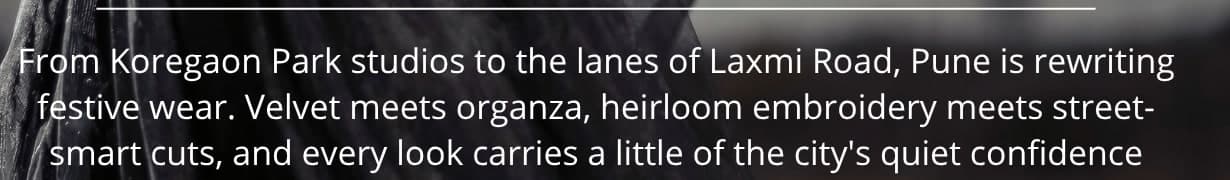Detail of the standfirst naming Koregaon Park, Laxmi Road, velvet and organza